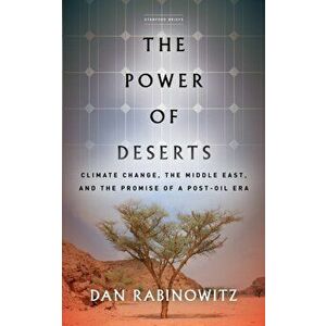 Power of Deserts. Climate Change, the Middle East, and the Promise of a Post-Oil Era, Paperback - Dan Rabinowitz imagine