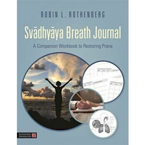 Svadhyaya Breath Journal. A Companion Workbook to Restoring Prana, Paperback - Robin L. Rothenberg imagine