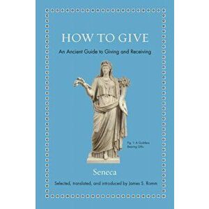 How to Give. An Ancient Guide to Giving and Receiving, Hardback - Seneca imagine