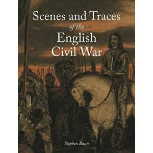 Scenes and Traces of the English Civil War, Hardback - Stephen Bann imagine