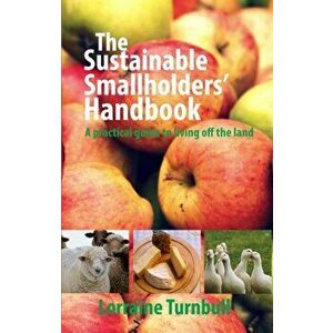 Sustainable Smallholders' Handbook. A practical guide to living off the land, Paperback - Lorraine Turnbull imagine