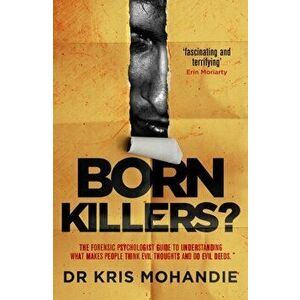 Born Killers?. Inside the minds of the world's most depraved criminals, Paperback - Dr Kris Mohandie imagine