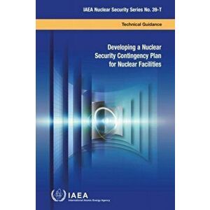 Developing a Nuclear Security Contingency Plan for Nuclear Facilities, Paperback - *** imagine