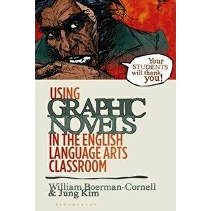 Using Graphic Novels in the English Language Arts Classroom, Paperback - William Boerman-Cornell imagine