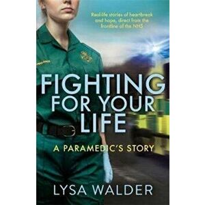 Fighting For Your Life. A paramedic's story, Paperback - Lysa Walder imagine
