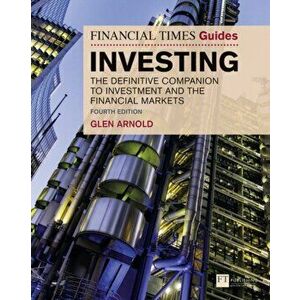 Financial Times Guide to Investing. The Definitive Companion to Investment and the Financial Markets, Paperback - Glen Arnold imagine