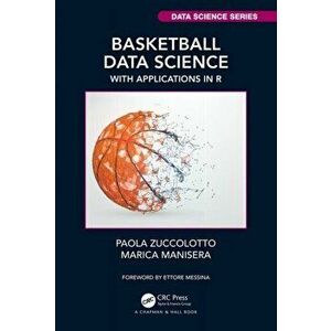 Basketball Data Science. With Applications in R, Paperback - Marica Manisera imagine