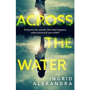 Across the Water, Paperback - Ingrid Alexandra imagine