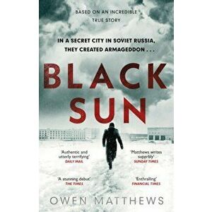 Black Sun. The outstanding, page-turning thriller of 2020, loved by the critics, Paperback - Owen Matthews imagine