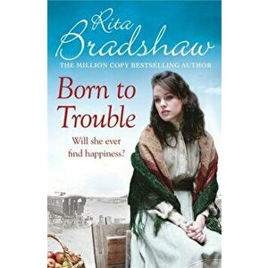 Born to Trouble. All she wanted was a better life..., Paperback - Rita Bradshaw imagine