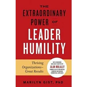 Extraordinary Power of Leader Humility, Paperback - Marilyn Gist Phd imagine
