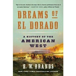 Dreams of El Dorado. A History of the American West, Paperback - H. W. Brands imagine