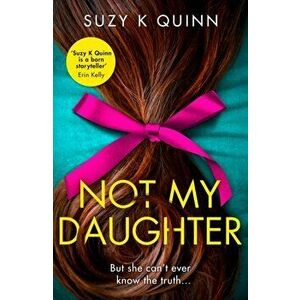 Not My Daughter, Paperback - Suzy K Quinn imagine
