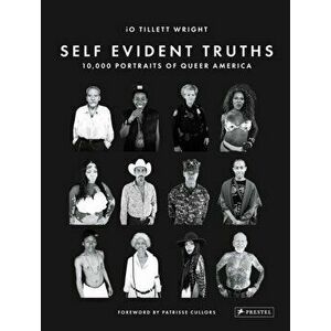 Self Evident Truths: 10, 000 Portraits of Queer America, Hardback - Io Tillett Wright imagine