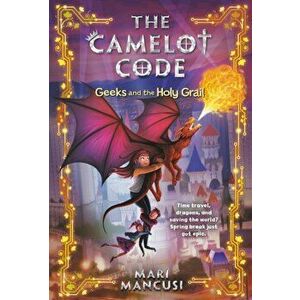 Camelot Code: Geeks and the Holy Grail, Paperback - Mari Mancusi imagine