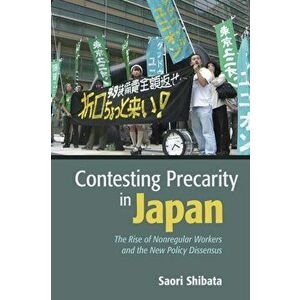 Contesting Precarity in Japan. The Rise of Nonregular Workers and the New Policy Dissensus, Paperback - Saori Shibata imagine
