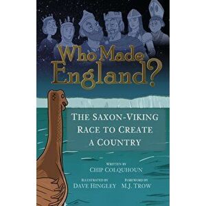 Who Made England?. The Saxon-Viking Race to Create a Country, Paperback - Chip Colquhoun imagine