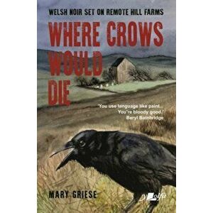 Where Crows Would Die, Paperback - Mary Griese imagine