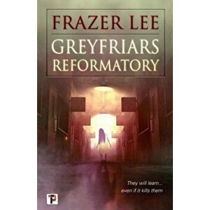 Greyfriars Reformatory, Paperback - Frazer Lee imagine