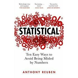 Statistical. Ten Easy Ways to Avoid Being Misled By Numbers, Paperback - Anthony Reuben imagine