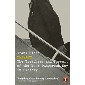 Trinity. The Treachery and Pursuit of the Most Dangerous Spy in History, Paperback - Frank Close imagine