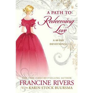 A Path to Redeeming Love: A Forty-Day Devotional, Hardcover - Francine Rivers imagine