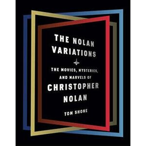 The Nolan Variations: The Movies, Mysteries, and Marvels of Christopher Nolan, Hardcover - Tom Shone imagine