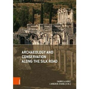 Archaeology and Conservation Along the Silk Road, Paperback - Gabriela Krist imagine
