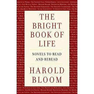 The Bright Book of Life: Novels to Read and Reread, Hardcover - Harold Bloom imagine