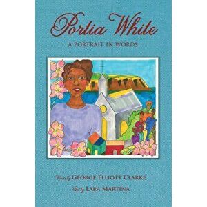 Portia White. A Portrait in Words, Hardback - George Elliott Clarke imagine