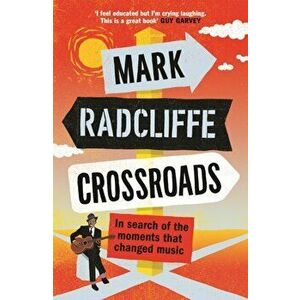 Crossroads. In Search of the Moments that Changed Music, Paperback - Mark Radcliffe imagine