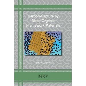 Carbon-Capture by Metal-Organic Framework Materials, Paperback - David J. Fisher imagine