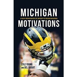 Michigan Motivations. A Year of Inspiration with the University of Michigan Wolverines, Hardback - Del Duduit imagine