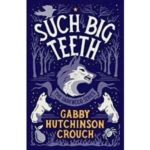 Such Big Teeth, Paperback - Gabby Hutchinson Crouch imagine