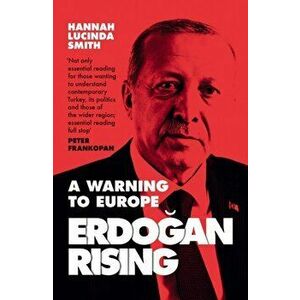 Erdogan Rising. A Warning to Europe, Paperback - Hannah Lucinda Smith imagine