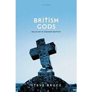 British Gods. Religion in Modern Britain, Hardback - Steve Bruce imagine