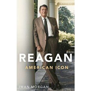 Reagan. American Icon, Paperback - Iwan Morgan imagine