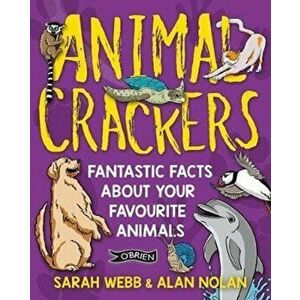 Animal Crackers. Fantastic Facts About Your Favourite Animals, Paperback - Alan Nolan imagine