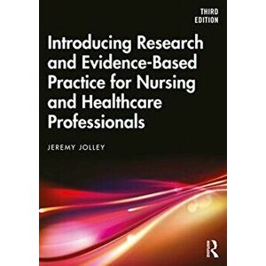 Introducing Research and Evidence-Based Practice for Nursing and Healthcare Professionals, Paperback - Jeremy Jolley imagine