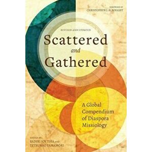 Scattered and Gathered: A Global Compendium of Diaspora Missiology, Paperback - Sadiri Joy Tira imagine