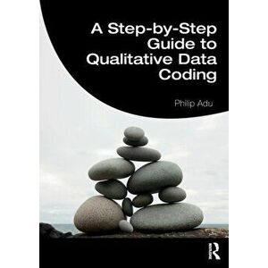 Step-by-Step Guide to Qualitative Data Coding, Paperback - Philip Adu imagine