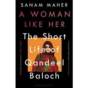 Woman Like Her. The Short Life of Qandeel Baloch, Paperback - Sanam Maher imagine