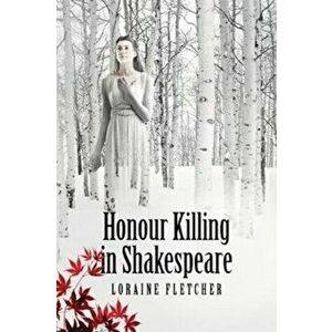 Honour Killing in Shakespeare, Paperback - Loraine Fletcher imagine