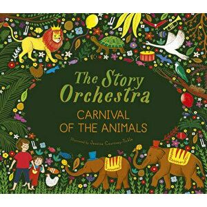The Story Orchestra: Carnival of the Animals: Press the Note to Hear Saint-Saëns' Music, Hardcover - Jessica Courtney Tickle imagine