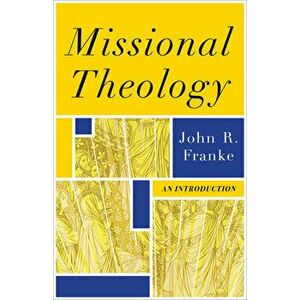 Missional Theology: An Introduction, Paperback - John R. Franke imagine