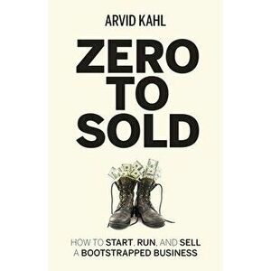 Zero to Sold: How to Start, Run, and Sell a Bootstrapped Business, Paperback - Arvid Kahl imagine