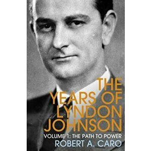 Path to Power. The Years of Lyndon Johnson (Volume 1), Paperback - Robert A. Caro imagine