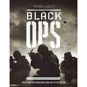 Black Ops. Secret Military Operations, Hardback - Nigel West imagine