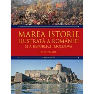 Marea istorie ilustrata a Romaniei si a Republicii Moldova. Vol 3 - Ioan-Aurel Pop, Ioan Bolovan imagine
