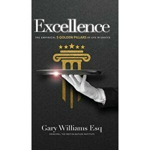 Excellence: The empirical 5 Golden Pillars of Life in Service, Hardcover - Gary Williams imagine